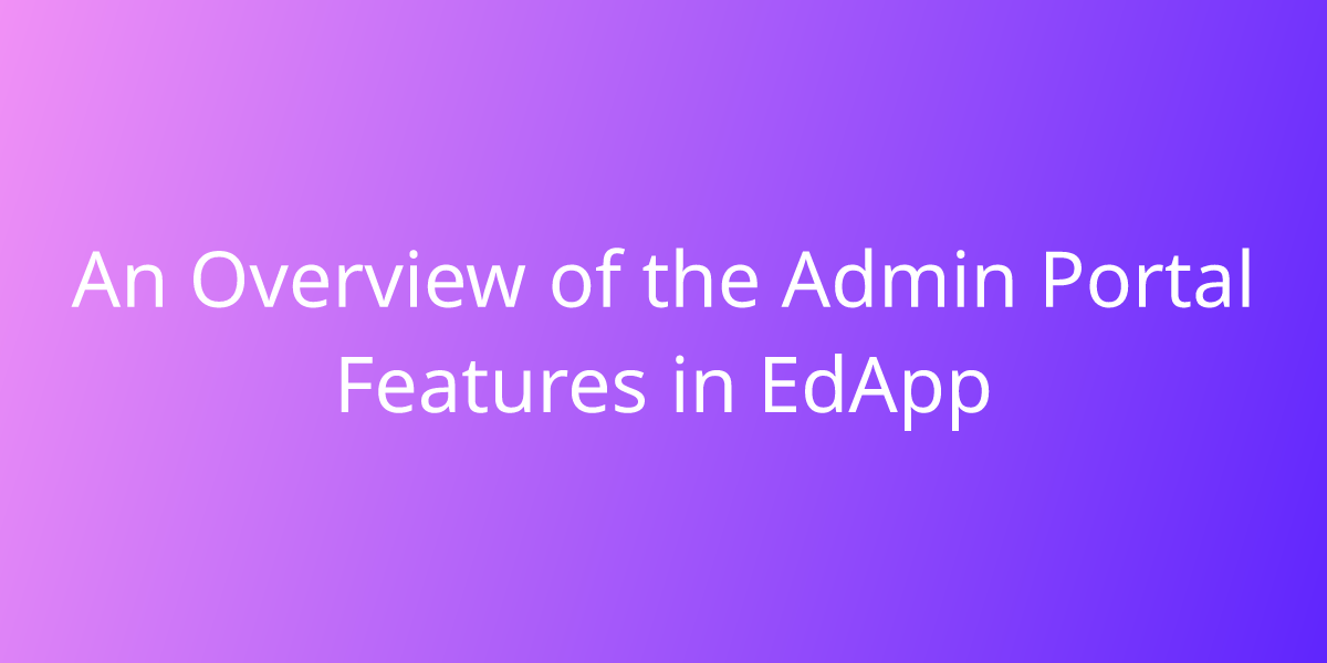 An Overview of the Admin Portal Features in EdApp Employee Training
