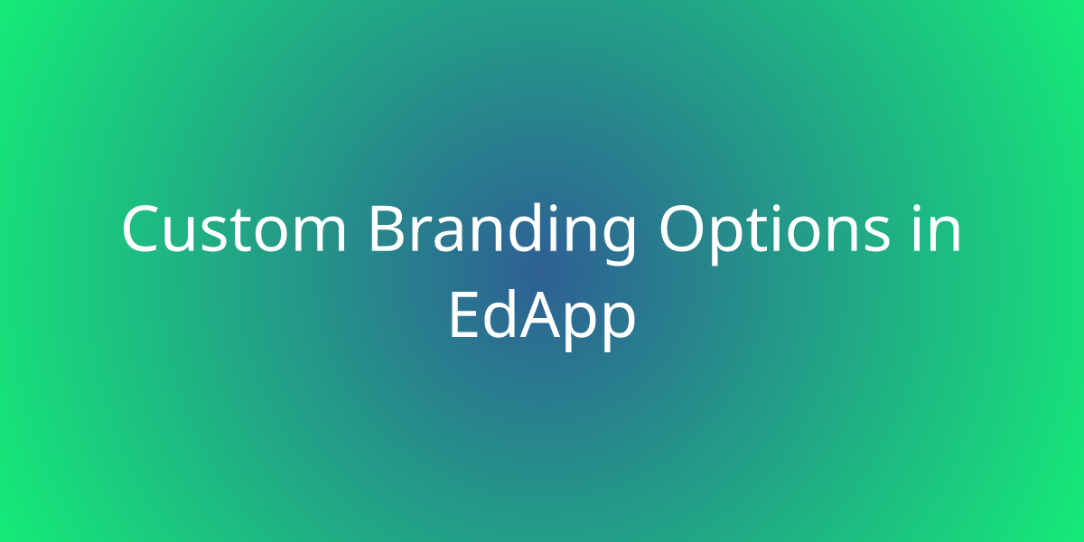 Custom Branding Options in EdApp | Employee Training | My Bites