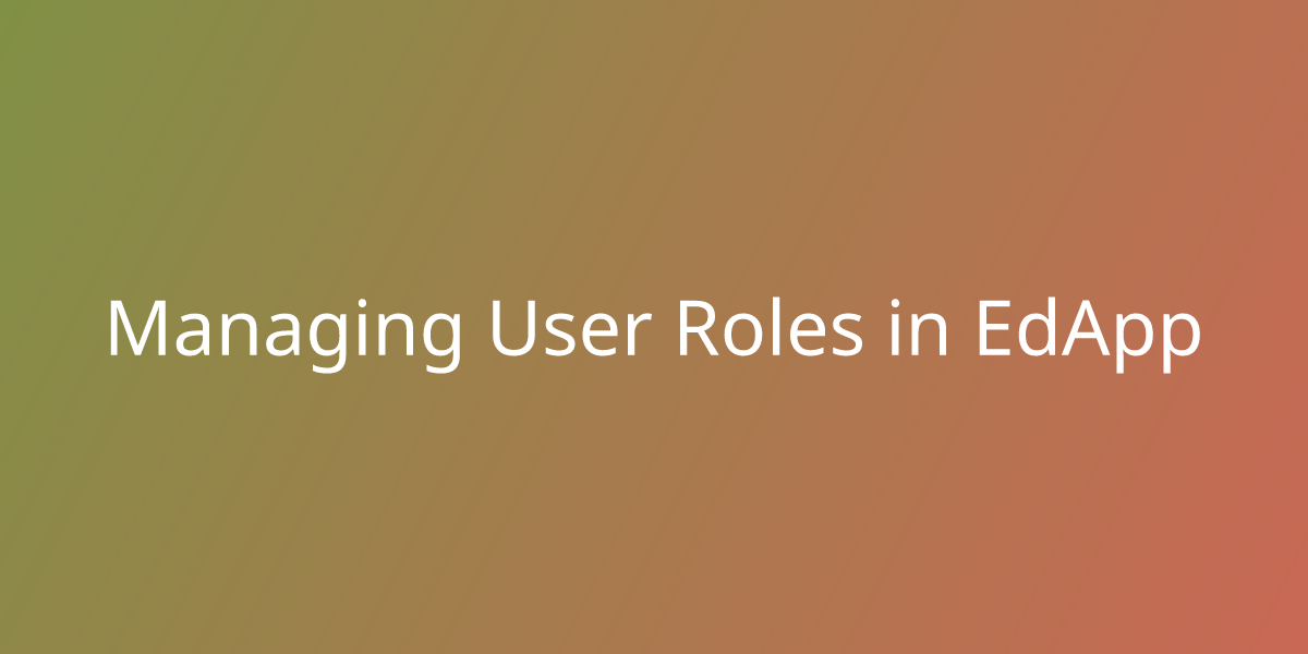 Managing User Roles in EdApp | Employee Training | My Bites